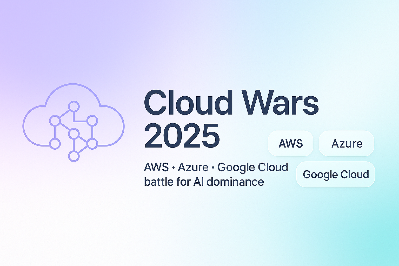 Cloud Wars 2025: AWS, Azure, and Google Battle for AI Dominance